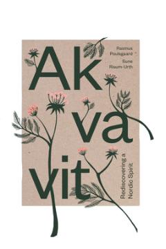 Akvavit Rediscovering a Nordic Spirit